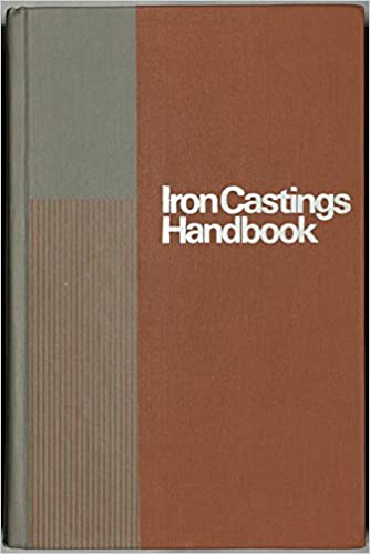 Iron Castings Handbook: Covering Data on Gray, Malleable, Ductile, White,alloy and Compacted Graphite Irons - Scanned Pdf with Ocr